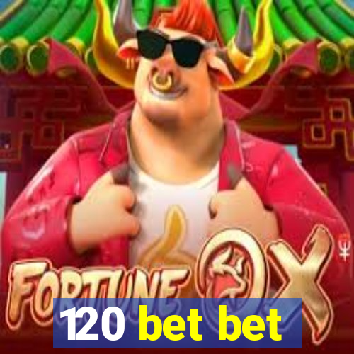 120 bet bet